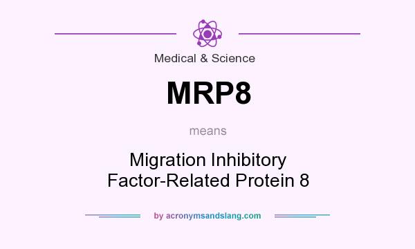 What does MRP8 mean? It stands for Migration Inhibitory Factor-Related Protein 8