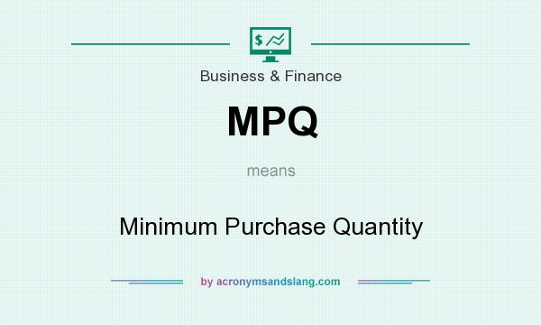What does MPQ mean? It stands for Minimum Purchase Quantity