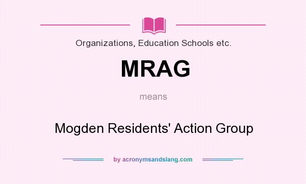 What does MRAG mean? It stands for Mogden Residents` Action Group