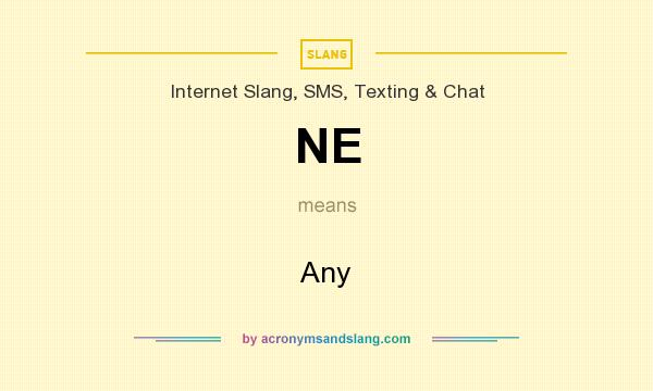 What does NE mean? It stands for Any