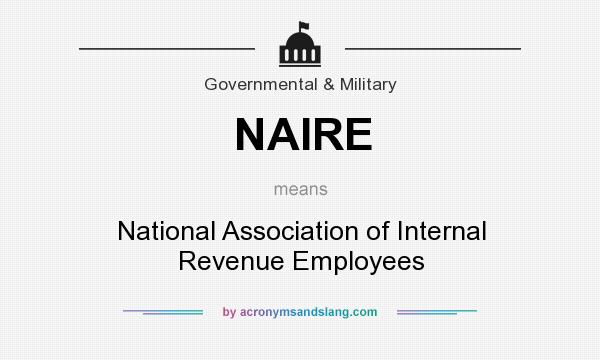 What does NAIRE mean? It stands for National Association of Internal Revenue Employees