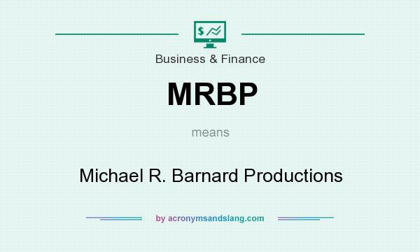 What does MRBP mean? It stands for Michael R. Barnard Productions