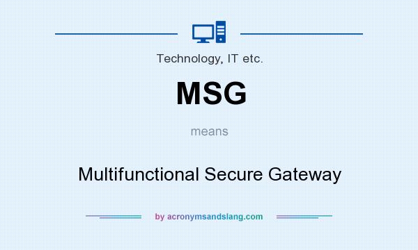 What does MSG mean? It stands for Multifunctional Secure Gateway