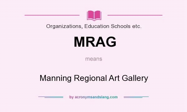 What does MRAG mean? It stands for Manning Regional Art Gallery