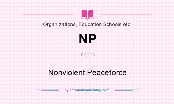 What does NP mean? It stands for Nonviolent Peaceforce