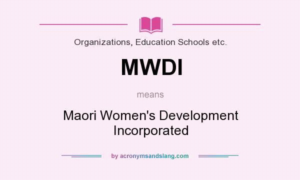 What does MWDI mean? It stands for Maori Women`s Development Incorporated