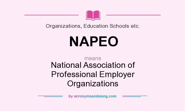 What does NAPEO mean? It stands for National Association of Professional Employer Organizations
