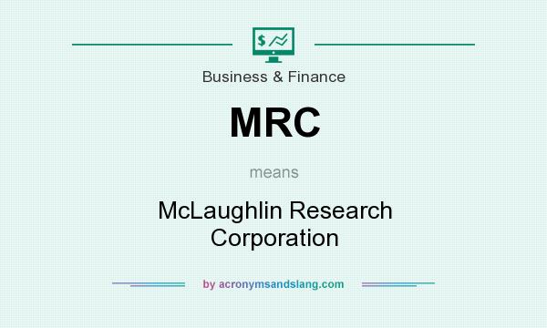 What does MRC mean? It stands for McLaughlin Research Corporation