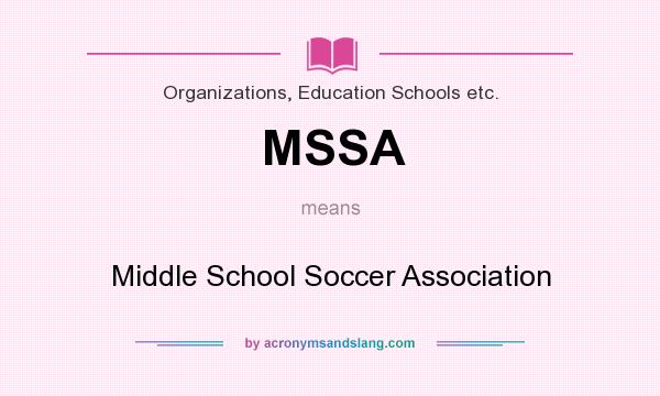 What does MSSA mean? It stands for Middle School Soccer Association