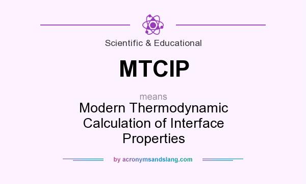 What does MTCIP mean? It stands for Modern Thermodynamic Calculation of Interface Properties