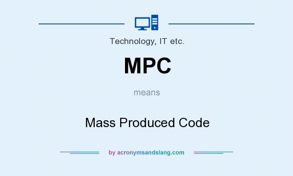 What does MPC mean? It stands for Mass Produced Code
