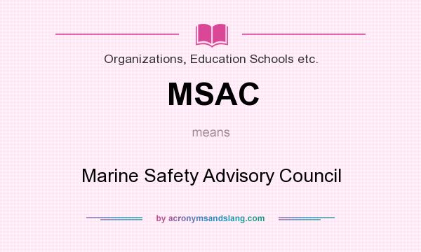 What does MSAC mean? It stands for Marine Safety Advisory Council