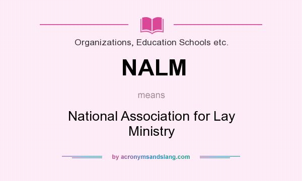 What does NALM mean? It stands for National Association for Lay Ministry