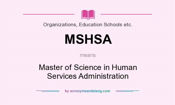 What does MSHSA mean? It stands for Master of Science in Human Services Administration
