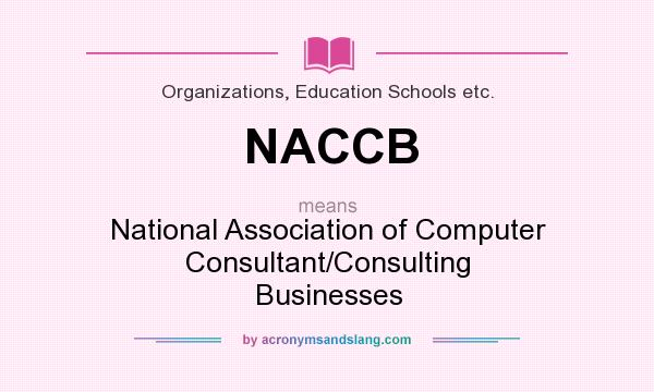 What does NACCB mean? It stands for National Association of Computer Consultant/Consulting Businesses
