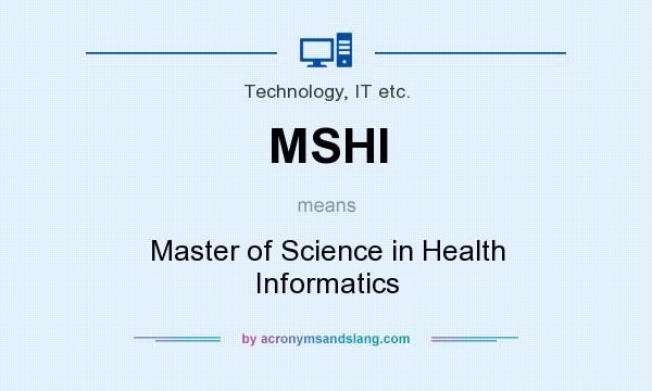 What does MSHI mean? It stands for Master of Science in Health Informatics