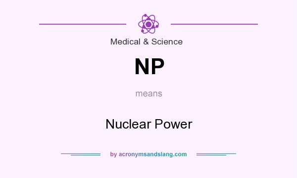 What does NP mean? It stands for Nuclear Power