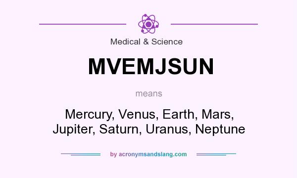 What does MVEMJSUN mean? It stands for Mercury, Venus, Earth, Mars, Jupiter, Saturn, Uranus, Neptune