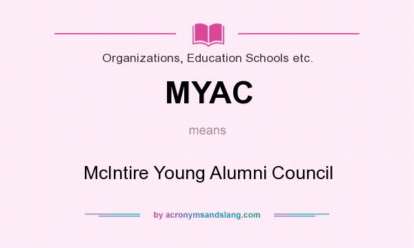 What does MYAC mean? It stands for McIntire Young Alumni Council