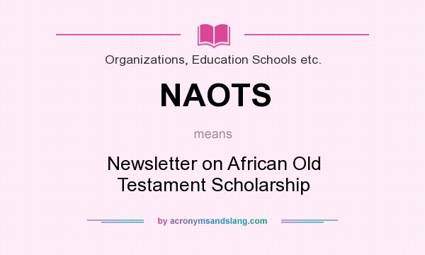 What does NAOTS mean? It stands for Newsletter on African Old Testament Scholarship