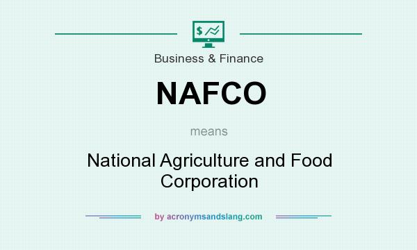 What does NAFCO mean? It stands for National Agriculture and Food Corporation