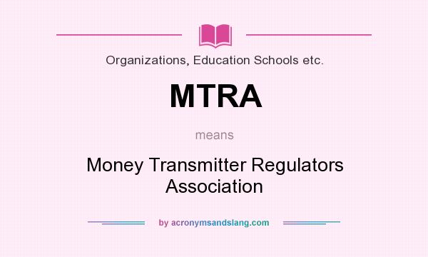 What does MTRA mean? It stands for Money Transmitter Regulators Association