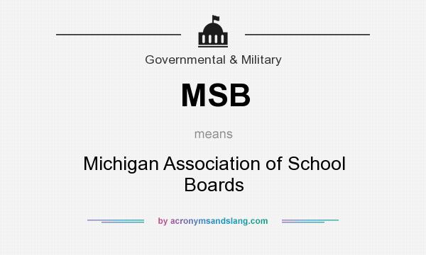 What does MSB mean? It stands for Michigan Association of School Boards