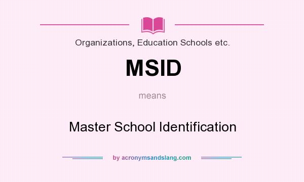 What does MSID mean? It stands for Master School Identification