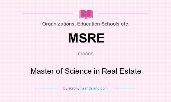 What does MSRE mean? It stands for Master of Science in Real Estate