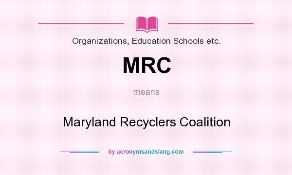 What does MRC mean? It stands for Maryland Recyclers Coalition