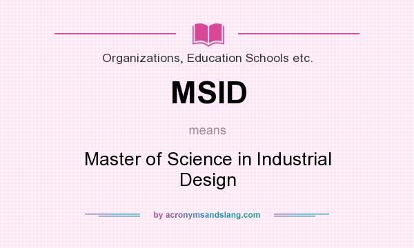 What does MSID mean? It stands for Master of Science in Industrial Design