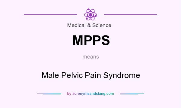 What does MPPS mean? It stands for Male Pelvic Pain Syndrome