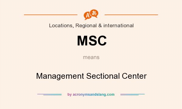 What does MSC mean? It stands for Management Sectional Center