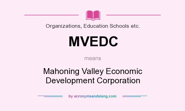What does MVEDC mean? It stands for Mahoning Valley Economic Development Corporation