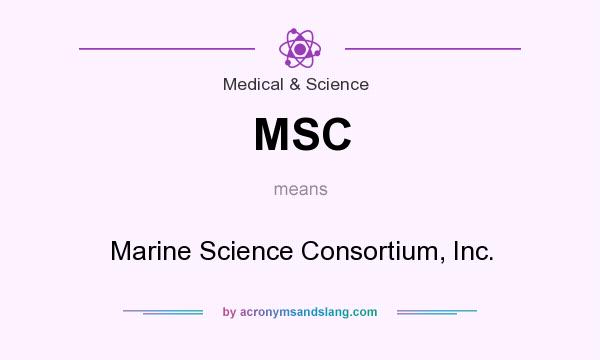 What does MSC mean? It stands for Marine Science Consortium, Inc.