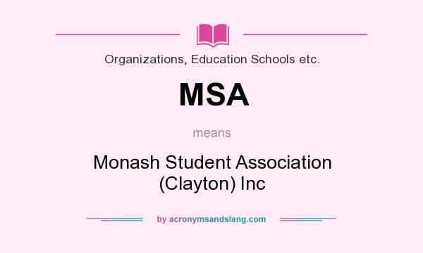 What does MSA mean? It stands for Monash Student Association (Clayton) Inc
