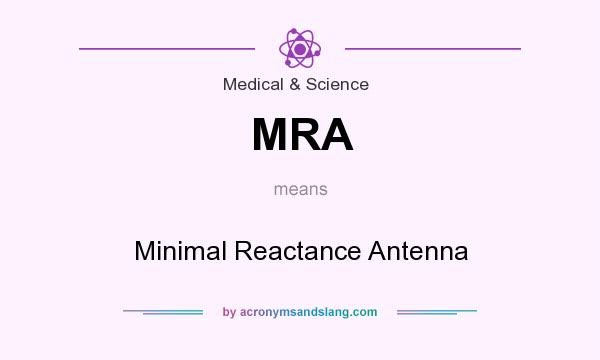 What does MRA mean? It stands for Minimal Reactance Antenna