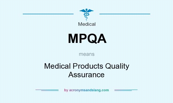 What does MPQA mean? It stands for Medical Products Quality Assurance