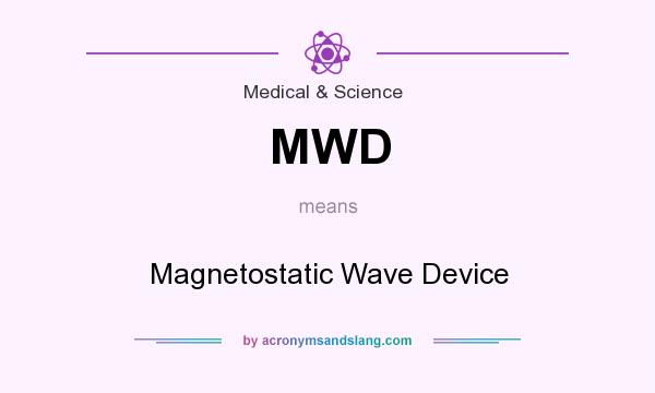 What does MWD mean? It stands for Magnetostatic Wave Device