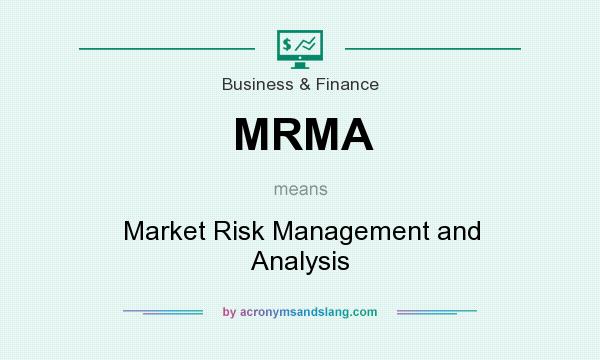 What does MRMA mean? It stands for Market Risk Management and Analysis