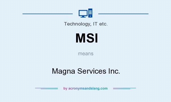 What does MSI mean? It stands for Magna Services Inc.