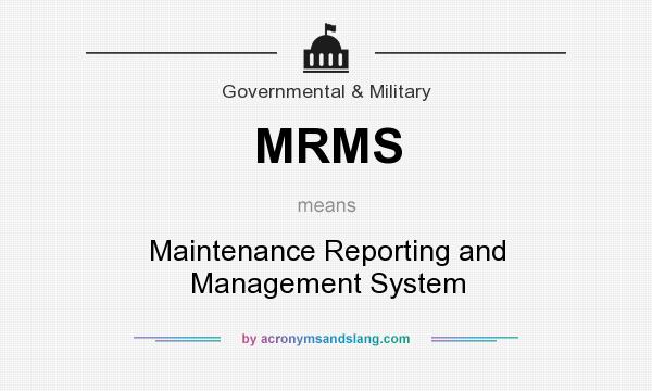 What does MRMS mean? It stands for Maintenance Reporting and Management System