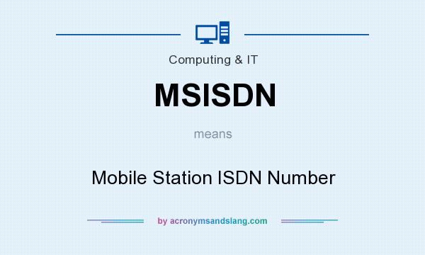 What does MSISDN mean? It stands for Mobile Station ISDN Number