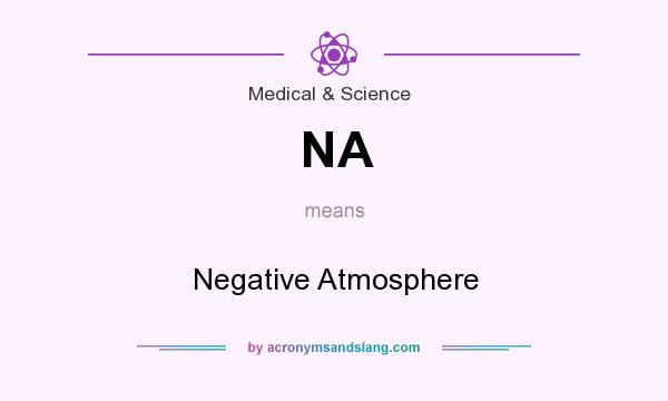 What does NA mean? It stands for Negative Atmosphere