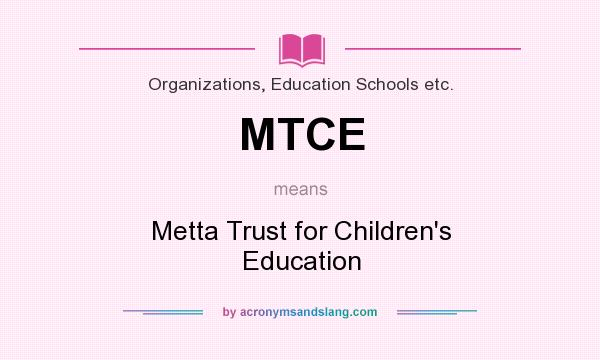What does MTCE mean? It stands for Metta Trust for Children`s Education