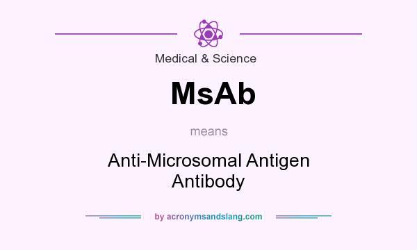What does MsAb mean? It stands for Anti-Microsomal Antigen Antibody