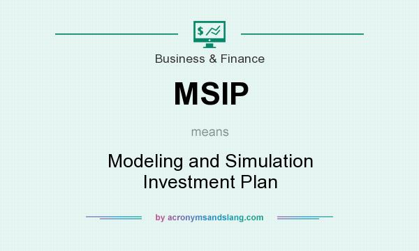 What does MSIP mean? It stands for Modeling and Simulation Investment Plan