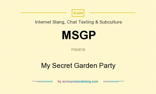 What does MSGP mean? It stands for My Secret Garden Party