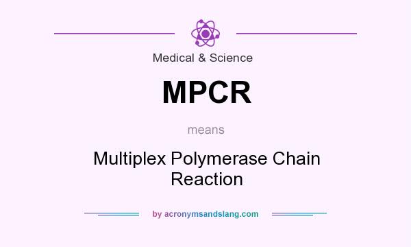 What does MPCR mean? It stands for Multiplex Polymerase Chain Reaction