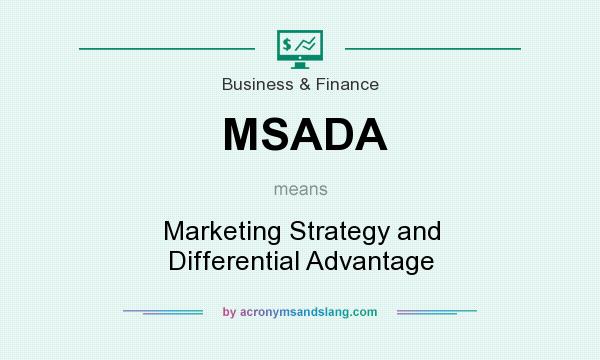 What does MSADA mean? It stands for Marketing Strategy and Differential Advantage